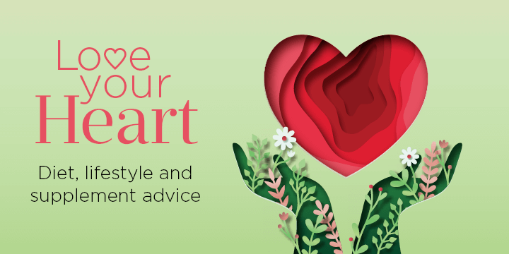 Love your heart: diet, lifestyle and supplement advice